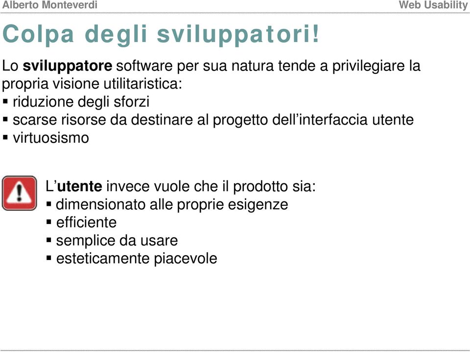 utilitaristica: riduzione degli sforzi scarse risorse da destinare al progetto dell