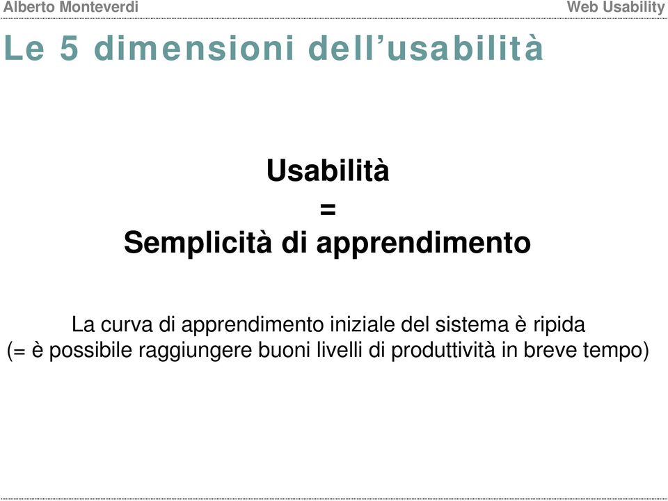 apprendimento iniziale del sistema è ripida (= è