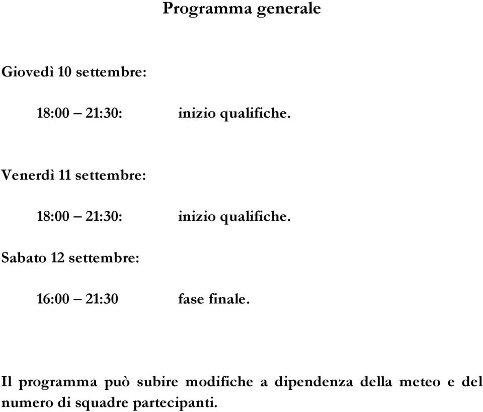 Sabato 12 settembre: 16:00 21:30 fase finale.