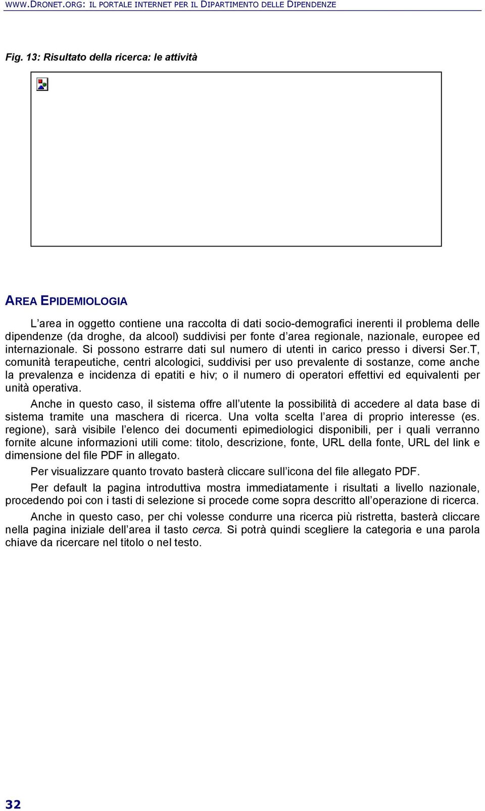 per fonte d area regionale, nazionale, europee ed internazionale. Si possono estrarre dati sul numero di utenti in carico presso i diversi Ser.