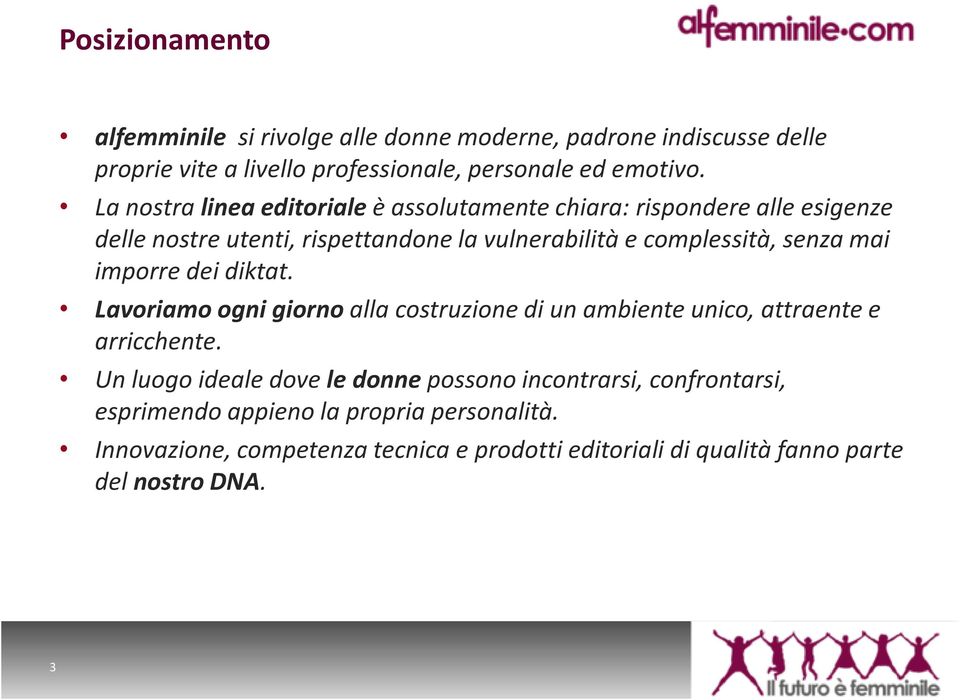 mai imporre dei diktat. Lavoriamo ogni giornoalla costruzione di un ambiente unico, attraente e arricchente.