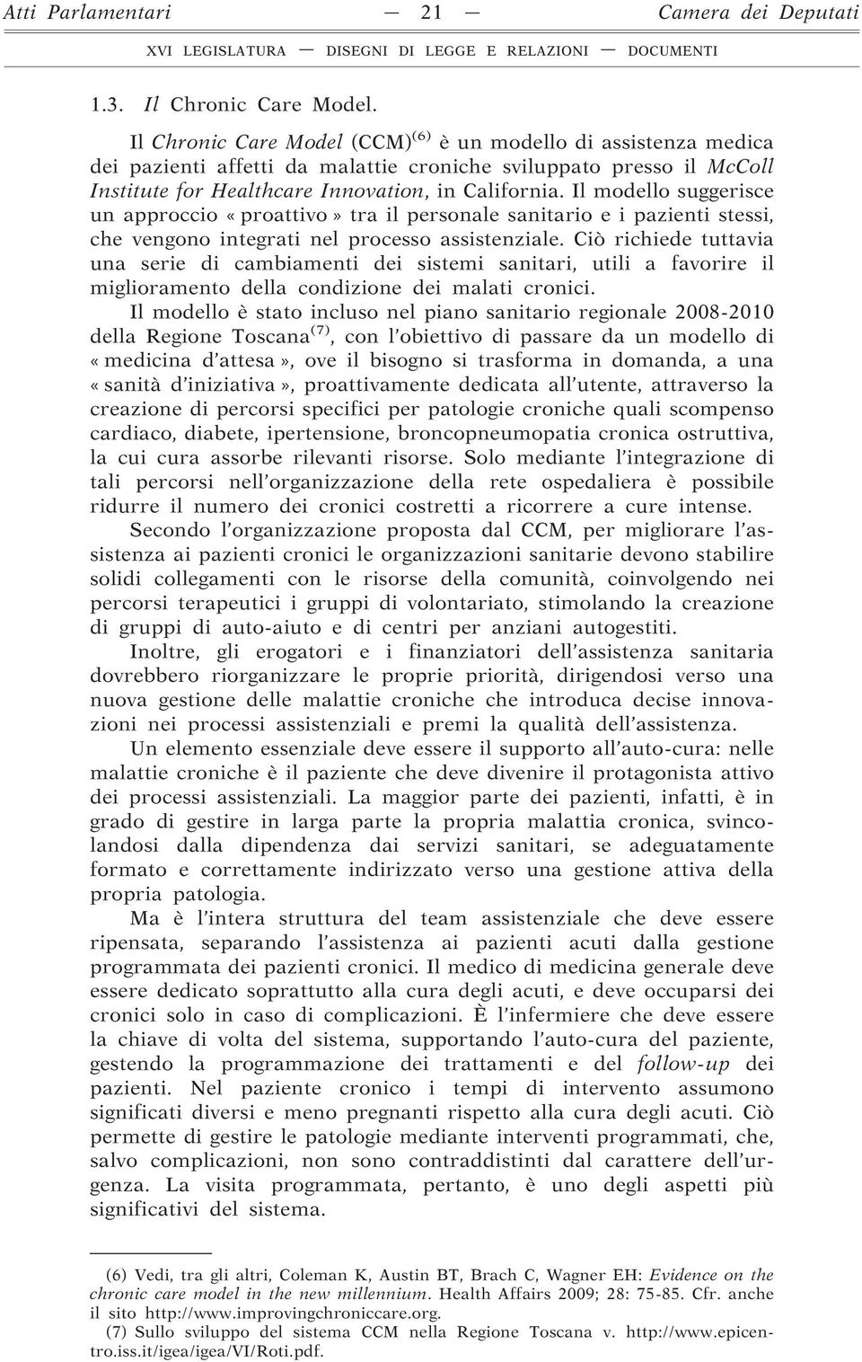 Il modello suggerisce un approccio «proattivo» tra il personale sanitario e i pazienti stessi, che vengono integrati nel processo assistenziale.