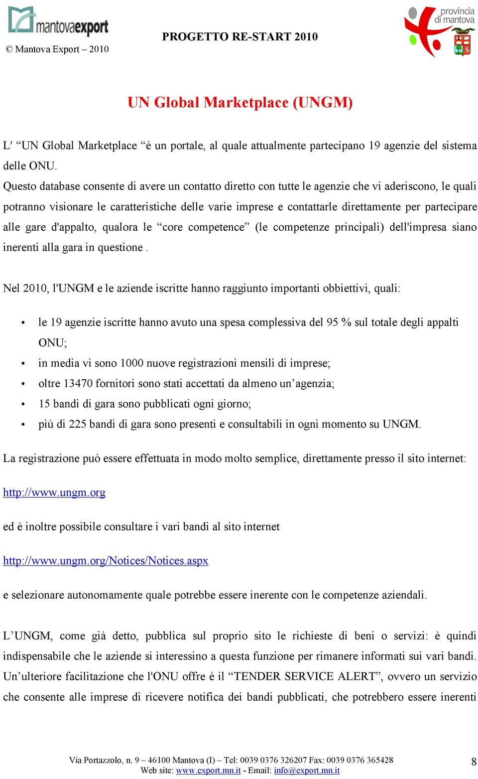 partecipare alle gare d'appalto, qualora le core competence (le competenze principali) dell'impresa siano inerenti alla gara in questione.