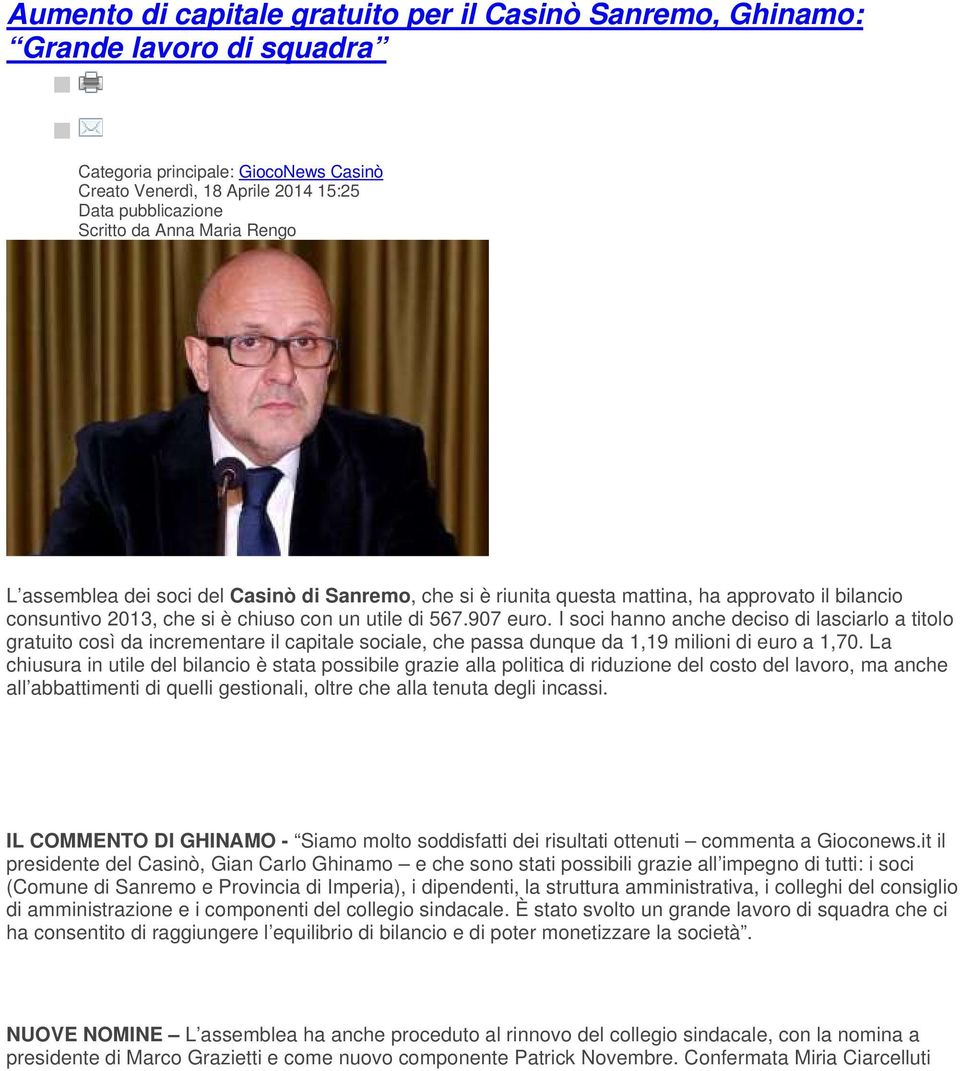 I soci hanno anche deciso di lasciarlo a titolo gratuito così da incrementare il capitale sociale, che passa dunque da 1,19 milioni di euro a 1,70.