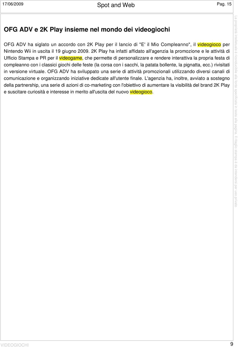 2K Play ha infatti affidato all'agenzia la promozione e le attività di Ufficio Stampa e PR per il videogame, che permette di personalizzare e rendere interattiva la propria festa di compleanno con i