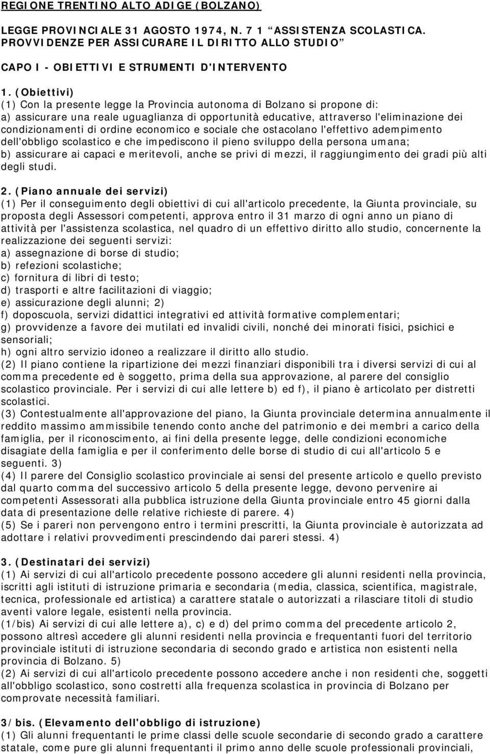 ordine economico e sociale che ostacolano l'effettivo adempimento dell'obbligo scolastico e che impediscono il pieno sviluppo della persona umana; b) assicurare ai capaci e meritevoli, anche se privi