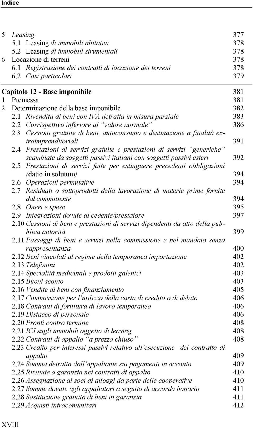 2 Corrispettivo inferiore al valore normale 386 2.3 Cessioni gratuite di beni, autoconsumo e destinazione a finalità extraimprenditoriali 391 2.