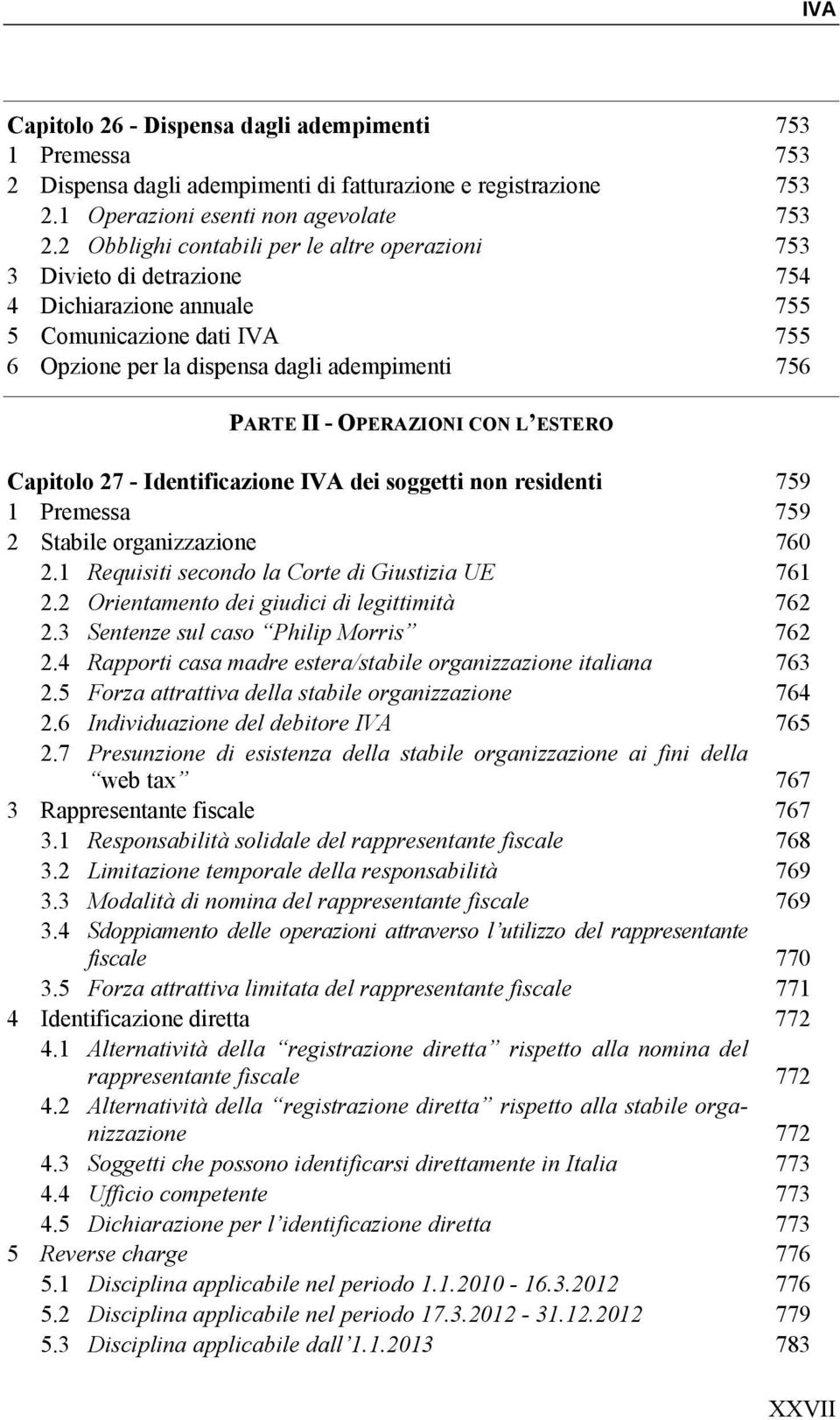 OPERAZIONI CON L ESTERO Capitolo 27 - Identificazione IVA dei soggetti non residenti 759 1 Premessa 759 2 Stabile organizzazione 760 2.1 Requisiti secondo la Corte di Giustizia UE 761 2.