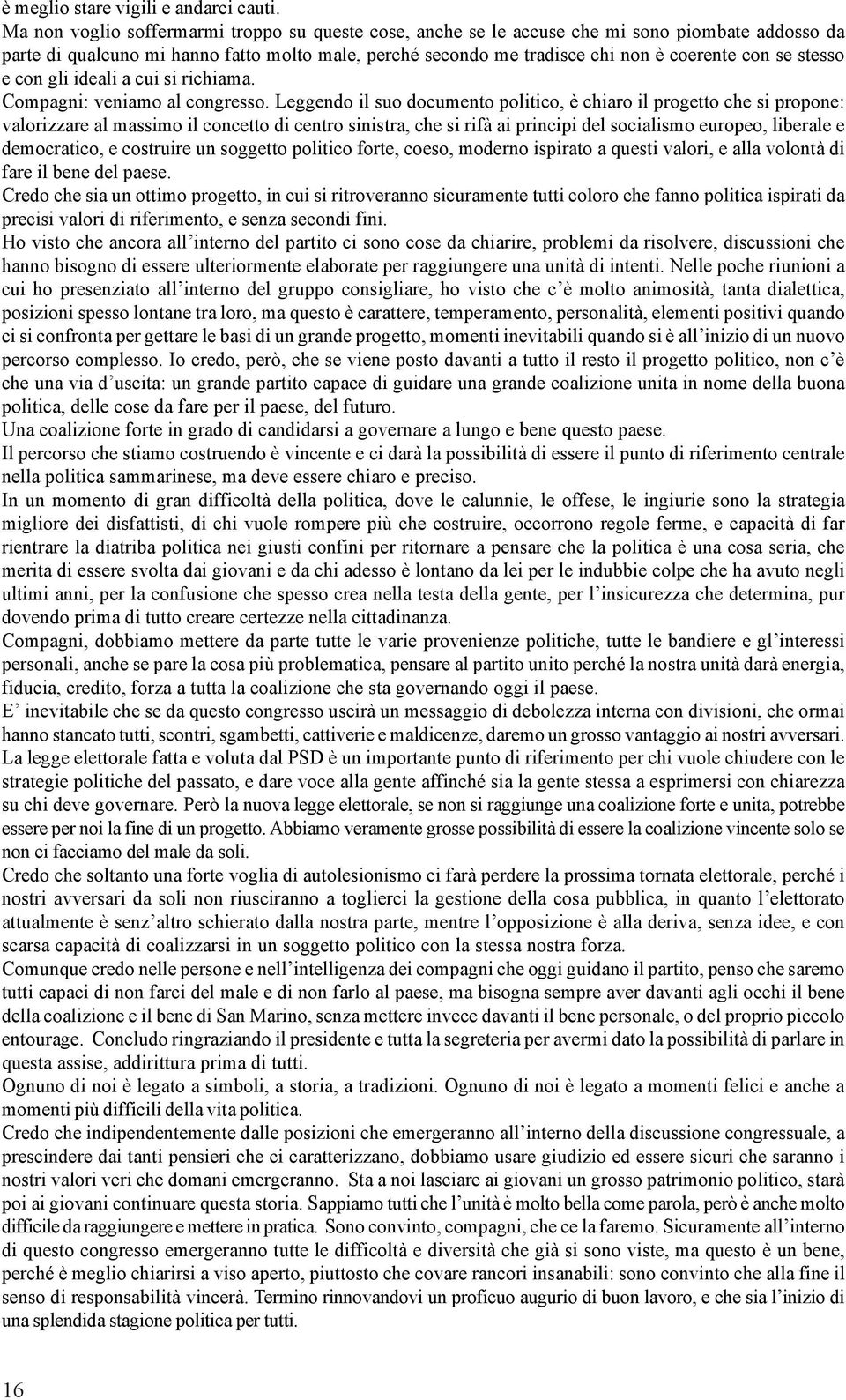 stesso e con gli ideali a cui si richiama. Compagni: veniamo al congresso.