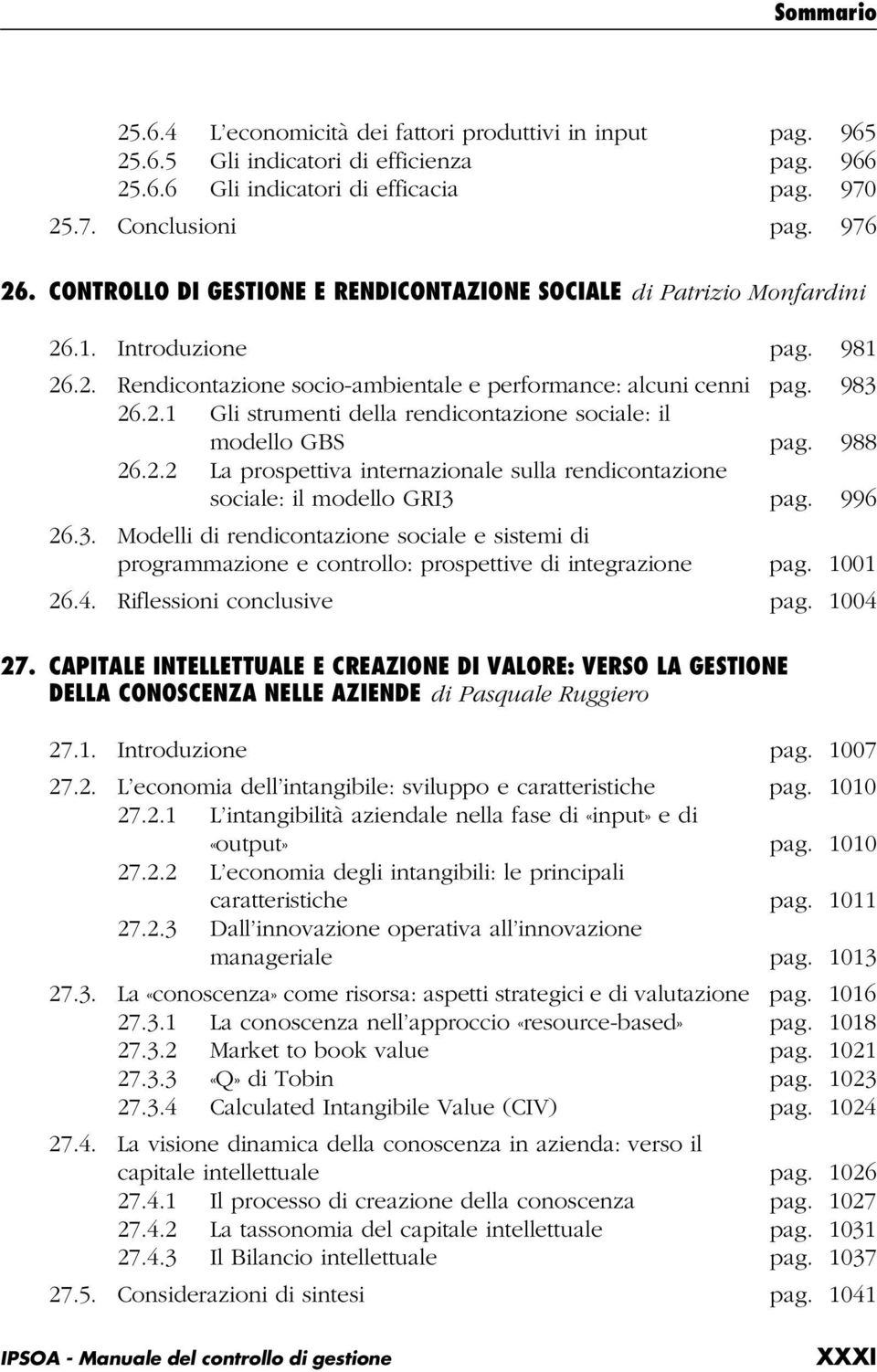 988 26.2.2 La prospettiva internazionale sulla rendicontazione sociale: il modello GRI3 pag. 996 26.3. Modelli di rendicontazione sociale e sistemi di programmazione e controllo: prospettive di integrazione pag.