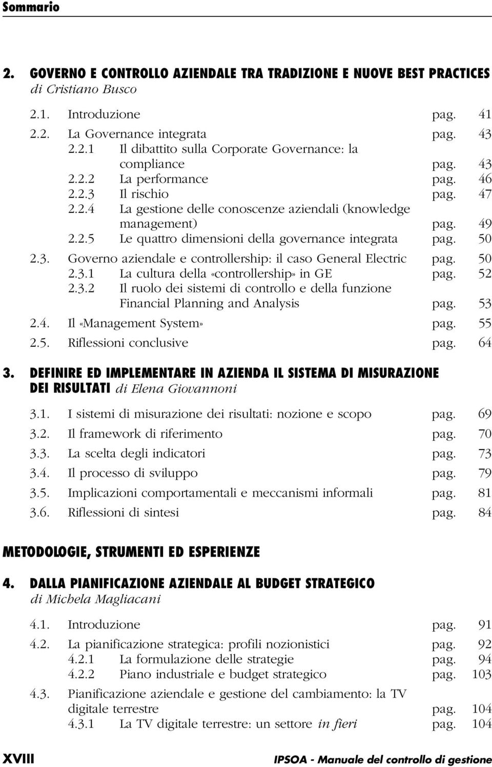 50 2.3.1 La cultura della «controllership» in GE pag. 52 2.3.2 Il ruolo dei sistemi di controllo e della funzione Financial Planning and Analysis pag. 53 2.4. Il «Management System» pag. 55 2.5. Riflessioni conclusive pag.