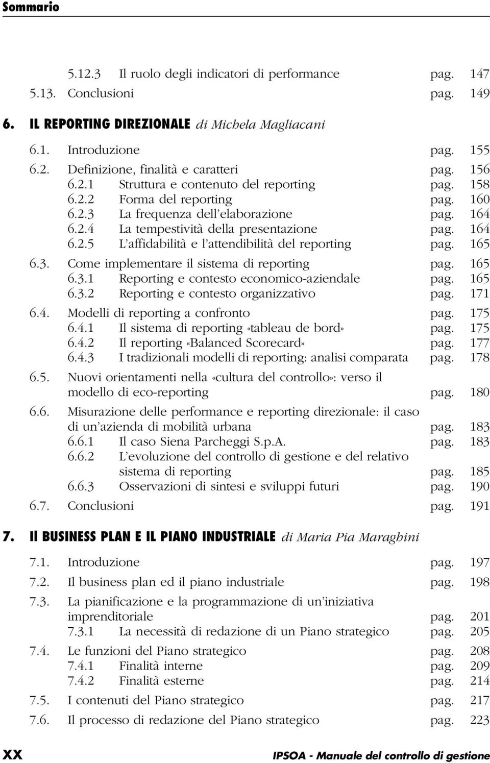 165 6.3. Come implementare il sistema di reporting pag. 165 6.3.1 Reporting e contesto economico-aziendale pag. 165 6.3.2 Reporting e contesto organizzativo pag. 171 6.4.