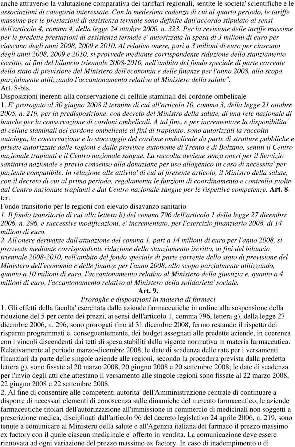 ottobre 2000, n. 323. Per la revisione delle tariffe massime per le predette prestazioni di assistenza termale e' autorizzata la spesa di 3 milioni di euro per ciascuno degli anni 2008, 2009 e 2010.