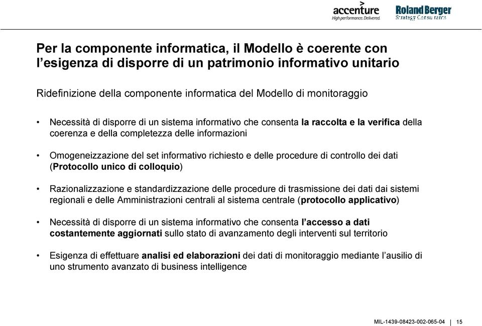 controllo dei dati (Protocollo unico di colloquio) Razionalizzazione e standardizzazione delle procedure di trasmissione dei dati dai sistemi regionali e delle Amministrazioni centrali al sistema