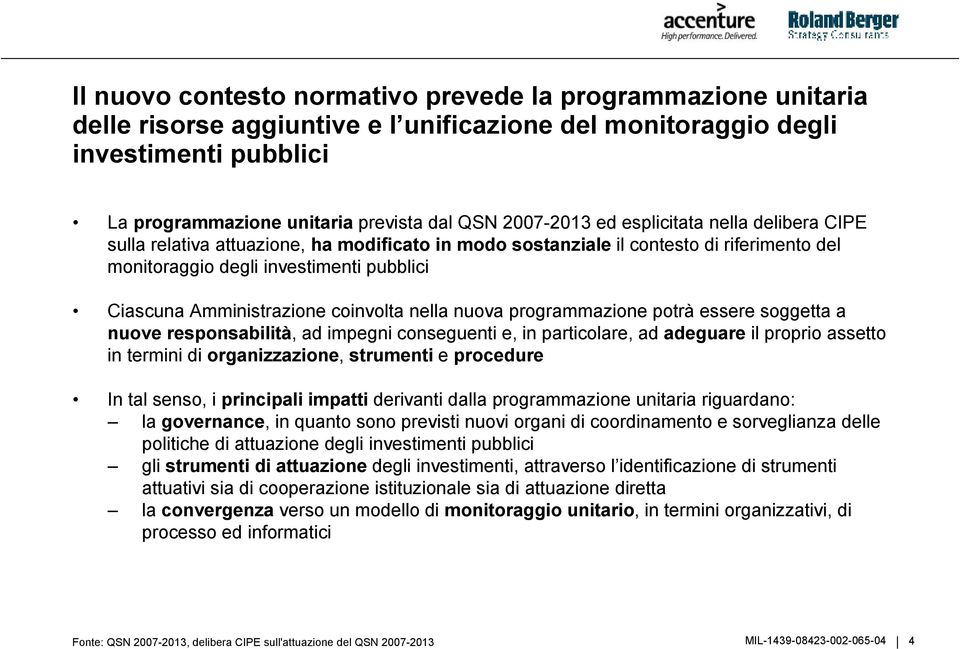 Amministrazione coinvolta nella nuova programmazione potrà essere soggetta a nuove responsabilità, ad impegni conseguenti e, in particolare, ad adeguare il proprio assetto in termini di