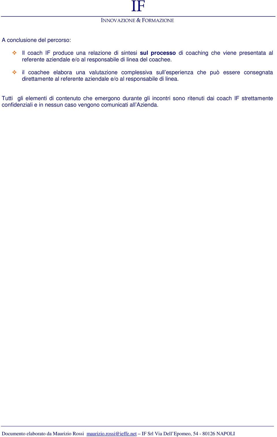 il coachee elabora una valutazione complessiva sull esperienza che può essere consegnata direttamente al referente aziendale