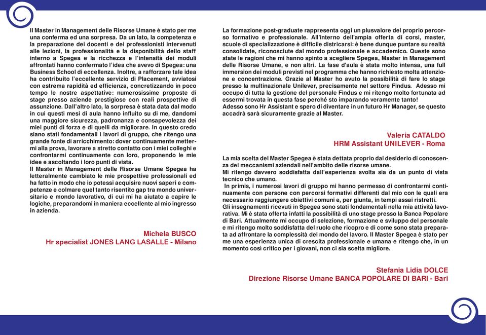 dei moduli affrontati hanno confermato l idea che avevo di Spegea: una Business School di eccellenza.