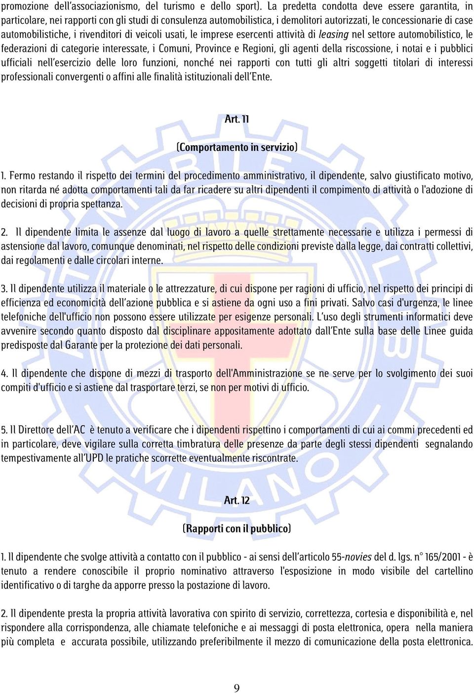 rivenditori di veicoli usati, le imprese esercenti attività di leasing nel settore automobilistico, le federazioni di categorie interessate, i Comuni, Province e Regioni, gli agenti della