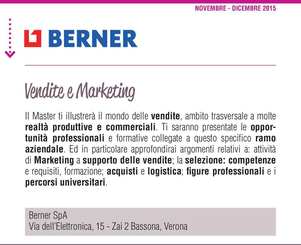 Ed in particolare approfondirai argomenti relativi a: attività di Marketing a supporto delle vendite; la selezione: competenze e