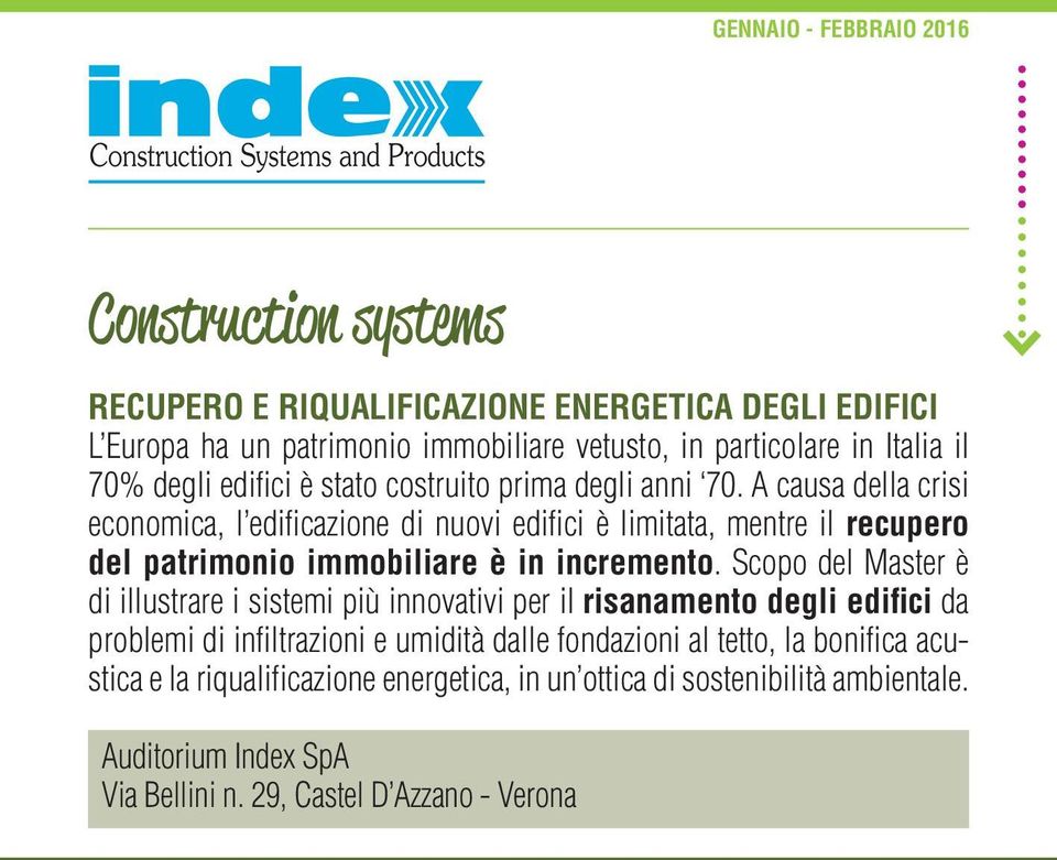 A causa della crisi economica, l edificazione di nuovi edifici è limitata, mentre il recupero del patrimonio immobiliare è in incremento.