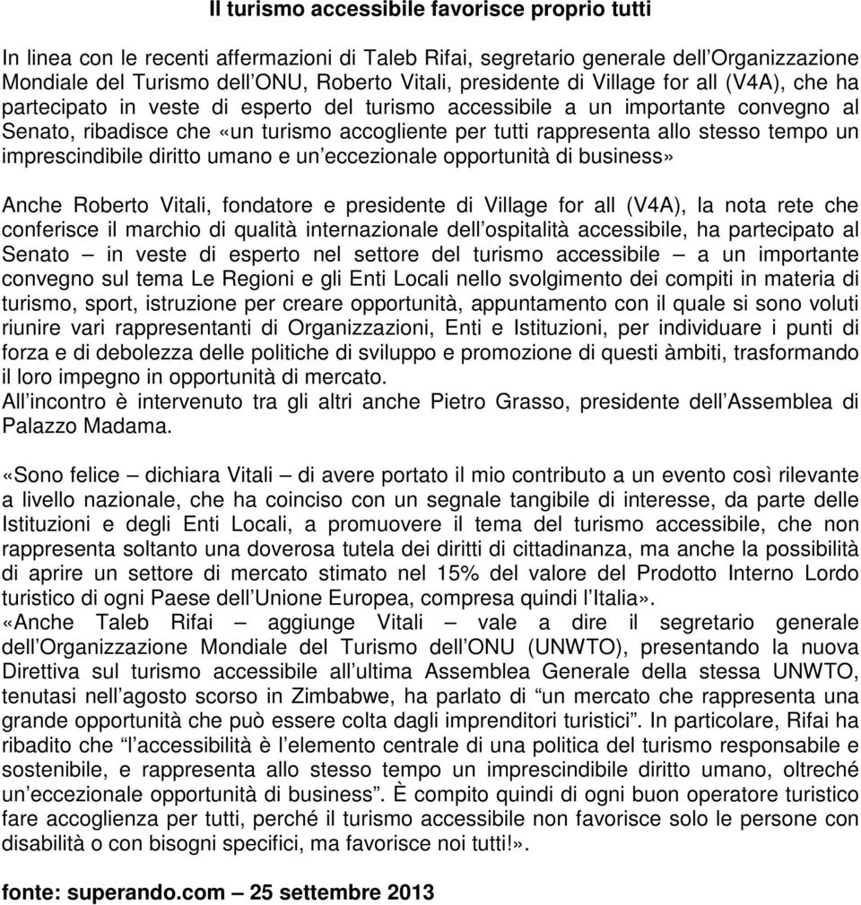 tempo un imprescindibile diritto umano e un eccezionale opportunità di business» Anche Roberto Vitali, fondatore e presidente di Village for all (V4A), la nota rete che conferisce il marchio di