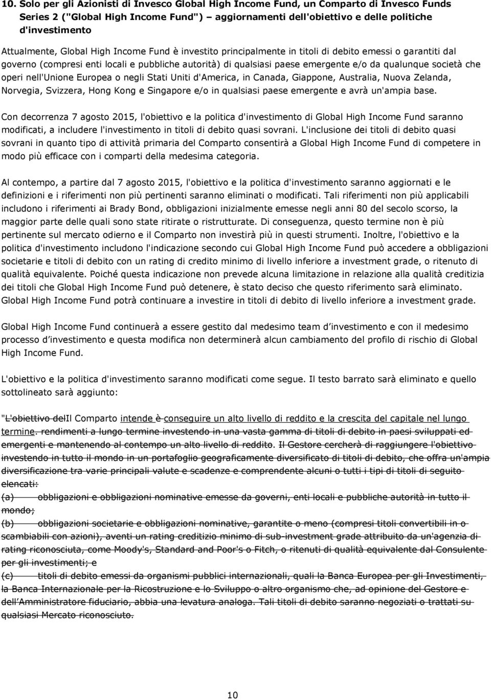 qualunque società che operi nell'unione Europea o negli Stati Uniti d'america, in Canada, Giappone, Australia, Nuova Zelanda, Norvegia, Svizzera, Hong Kong e Singapore e/o in qualsiasi paese