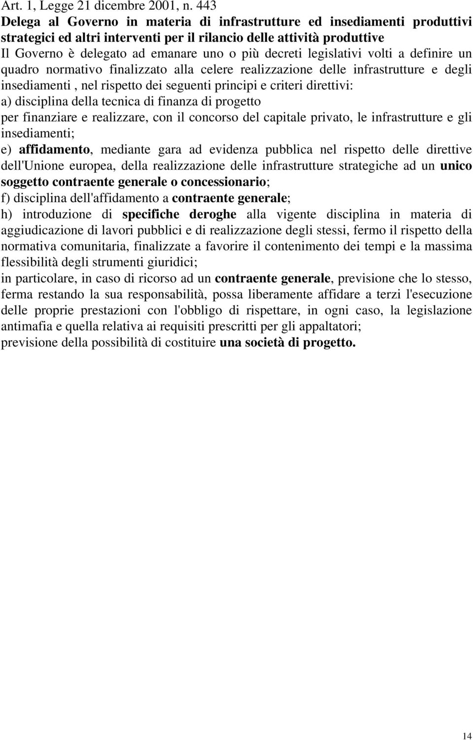 decreti legislativi volti a definire un quadro normativo finalizzato alla celere realizzazione delle infrastrutture e degli insediamenti, nel rispetto dei seguenti principi e criteri direttivi: a)