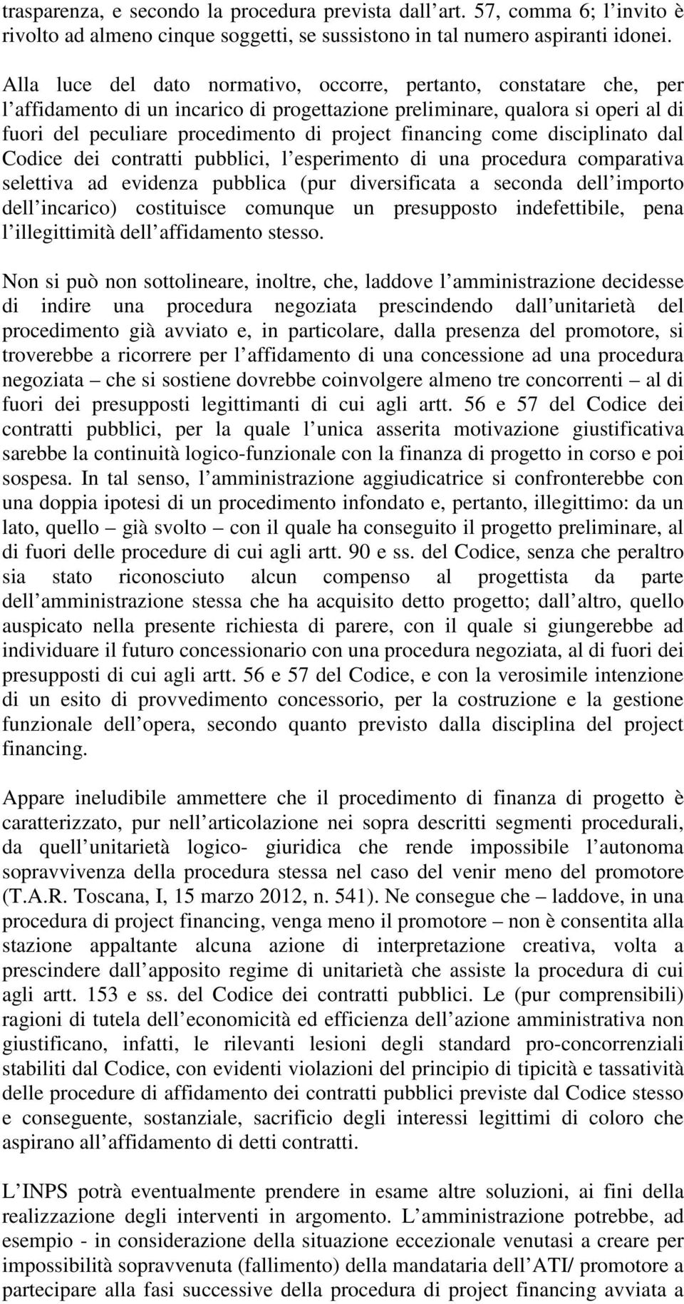 financing come disciplinato dal Codice dei contratti pubblici, l esperimento di una procedura comparativa selettiva ad evidenza pubblica (pur diversificata a seconda dell importo dell incarico)