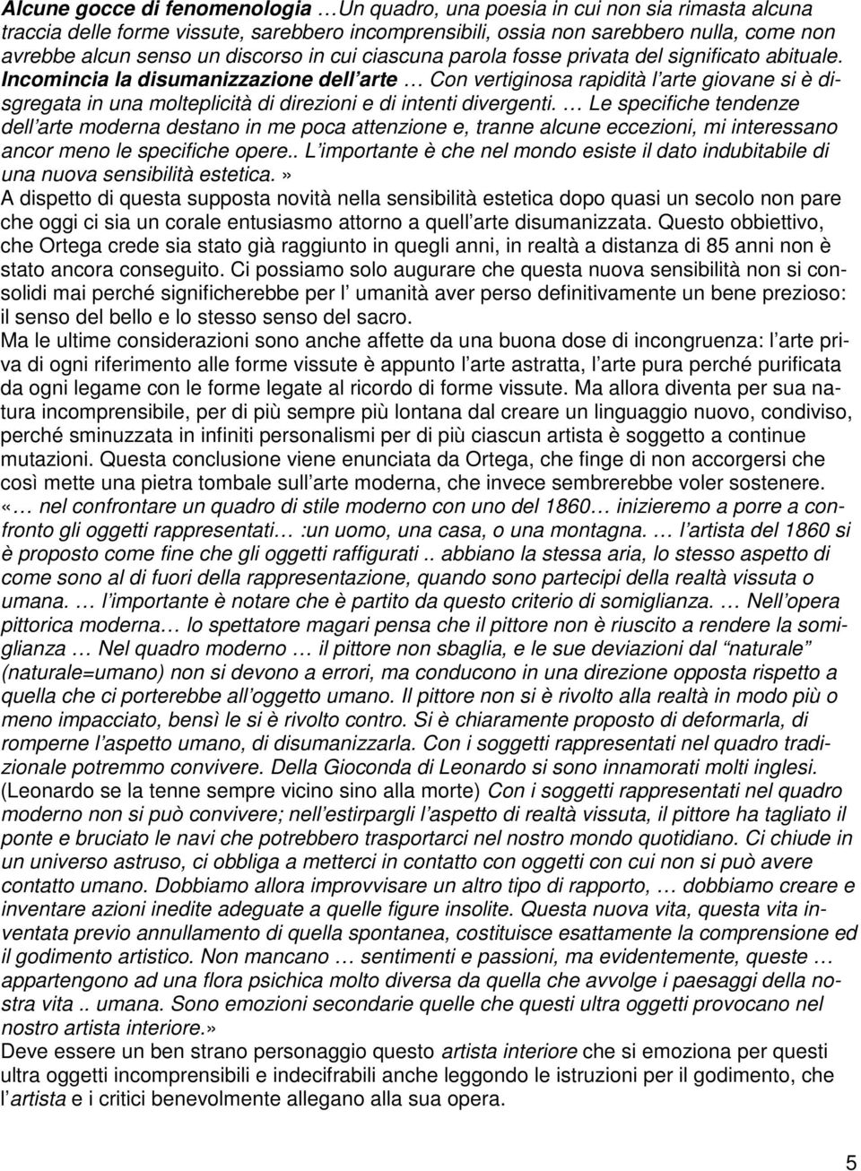 Incomincia la disumanizzazione dell arte Con vertiginosa rapidità l arte giovane si è disgregata in una molteplicità di direzioni e di intenti divergenti.