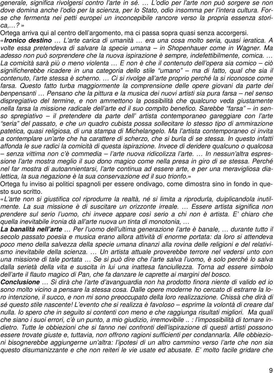 «Ironico destino L arte carica di umanità era una cosa molto seria, quasi ieratica. A volte essa pretendeva di salvare la specie umana in Shopenhauer come in Wagner.