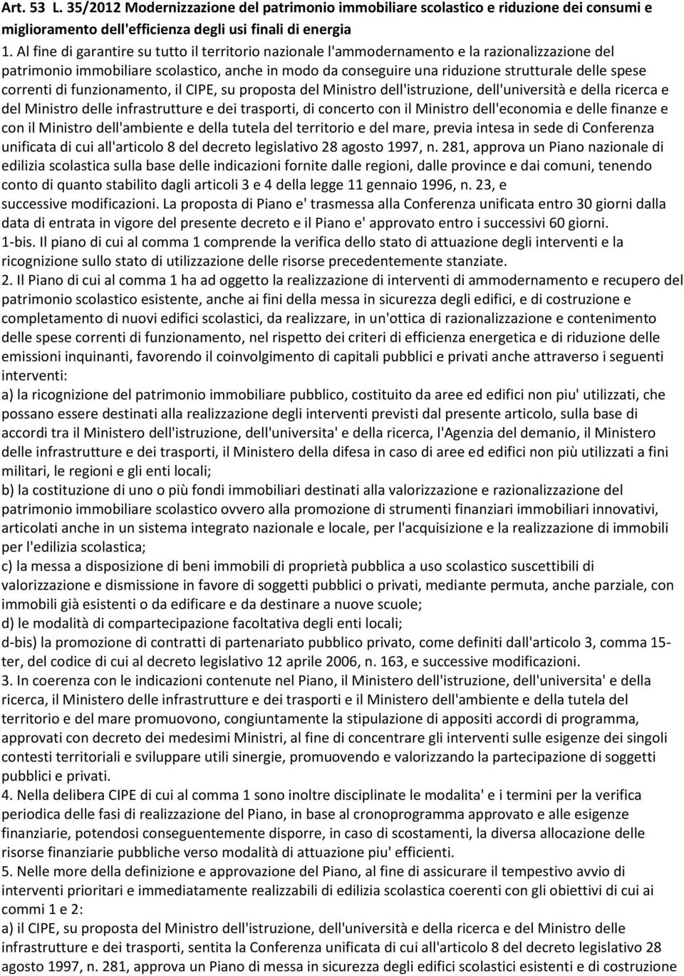 correnti di funzionamento, il CIPE, su proposta del Ministro dell'istruzione, dell'università e della ricerca e del Ministro delle infrastrutture e dei trasporti, di concerto con il Ministro