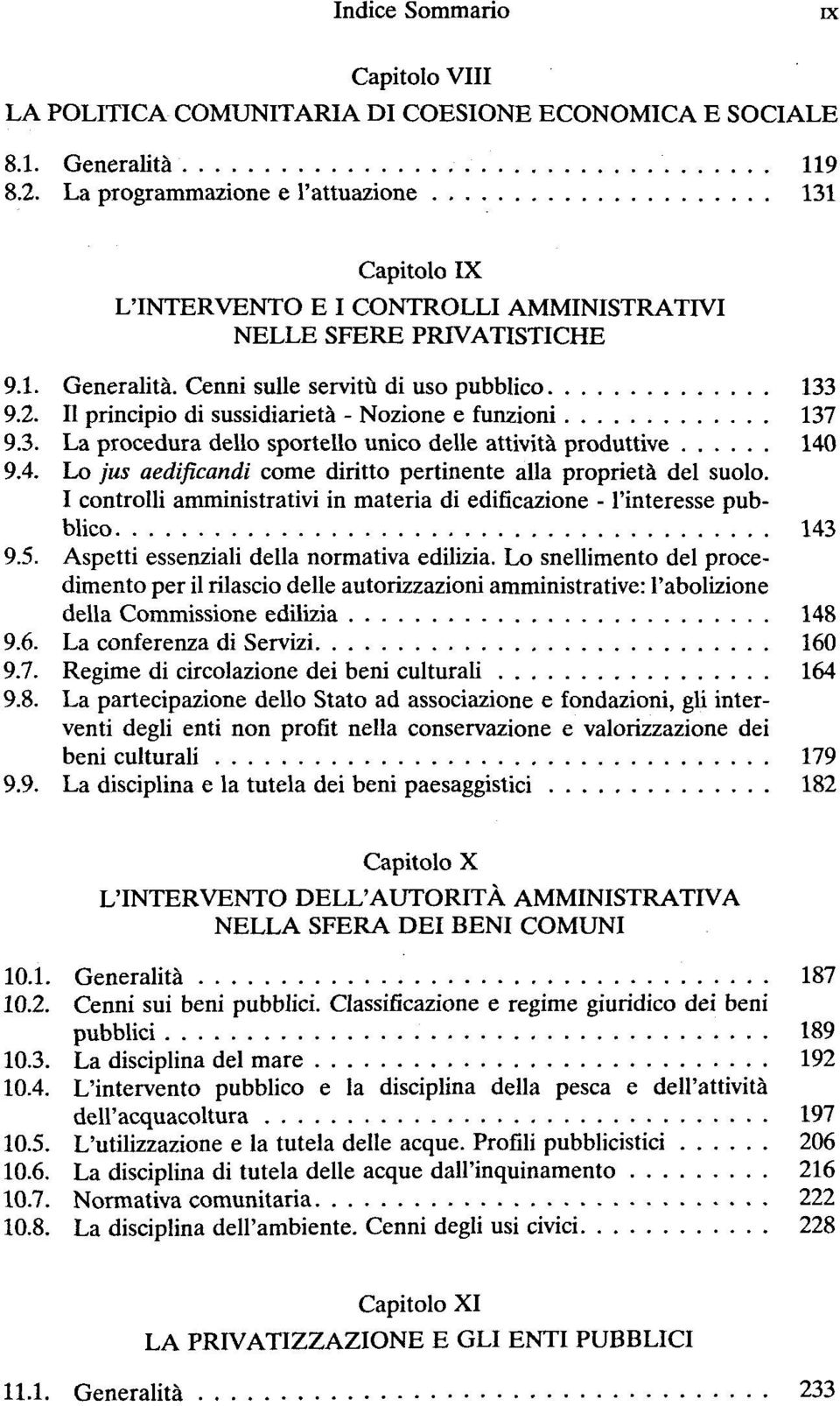 Il principio di sussidiarieté - Nozione e funzioni 137 9.3. La procedura dello sportello unico délie attività produttive 140 9.4. Lo jus aedificandi corne diritto pertinente alla propriété del suolo.