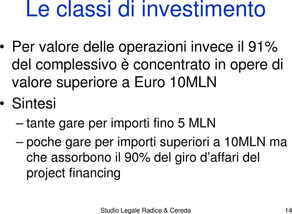 tante gare per importi fino 5 MLN poche gare per importi superiori a 10MLN ma