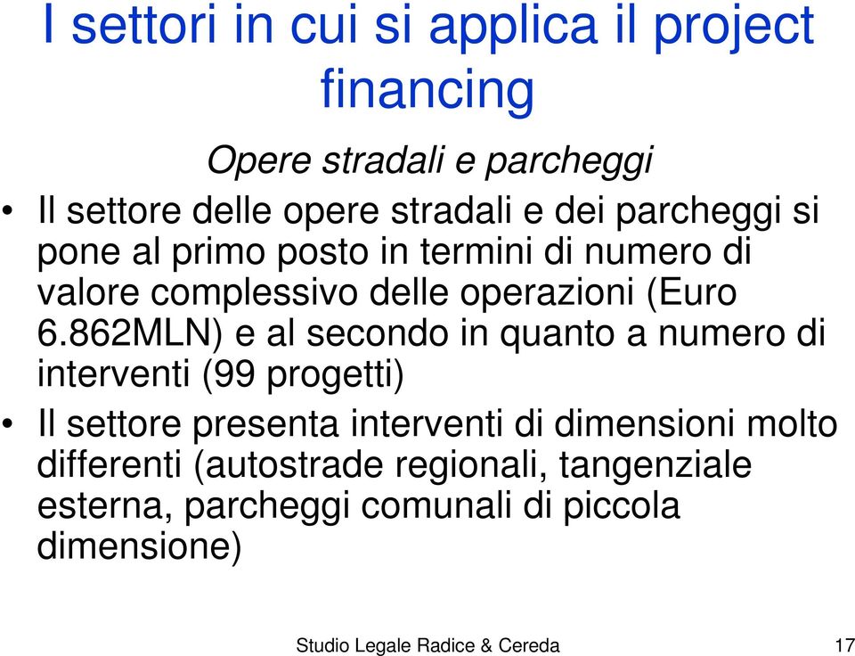 862MLN) e al secondo in quanto a numero di interventi (99 progetti) Il settore presenta interventi di dimensioni