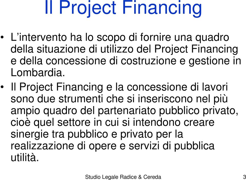 Il Project Financing e la concessione di lavori sono due strumenti che si inseriscono nel più ampio quadro del