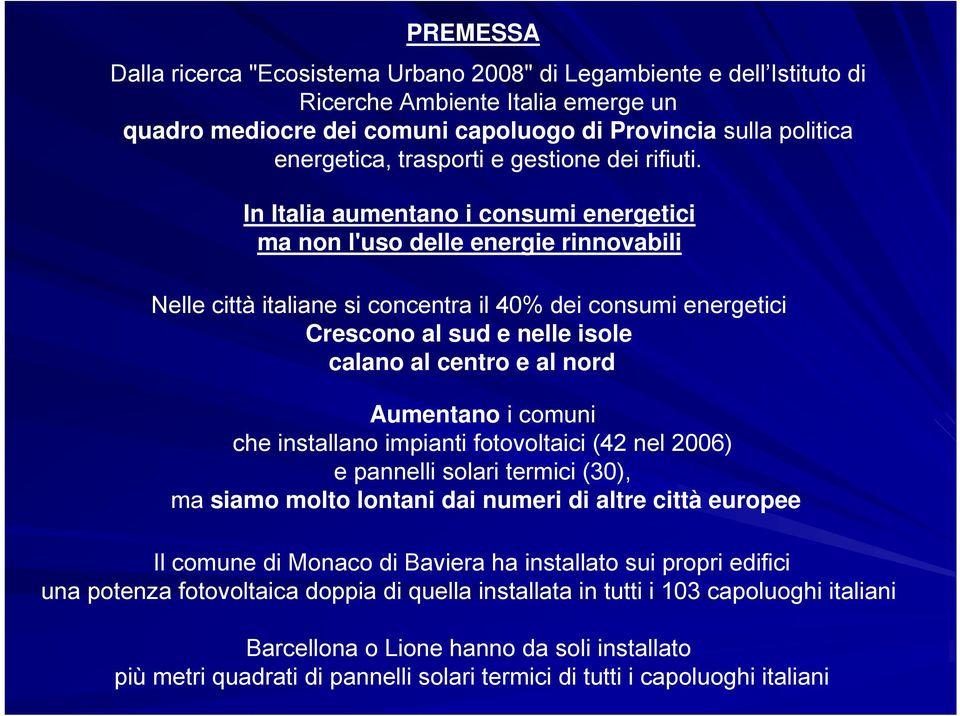 In Italia aumentano i consumi energetici ma non l'uso delle energie rinnovabili Nelle città italiane si concentra il 40% dei consumi energetici Crescono al sud e nelle isole calano al centro e al