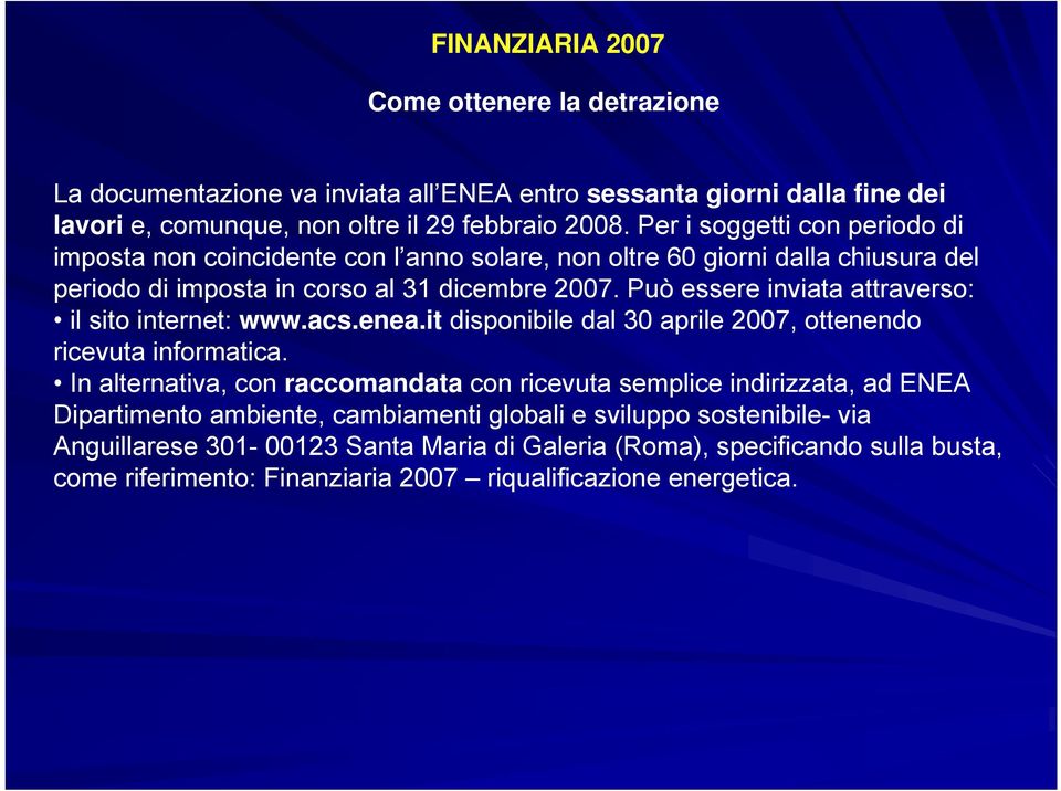 Può essere inviata attraverso: il sito internet: www.acs.enea.it disponibile dal 30 aprile 2007, ottenendo ricevuta informatica.