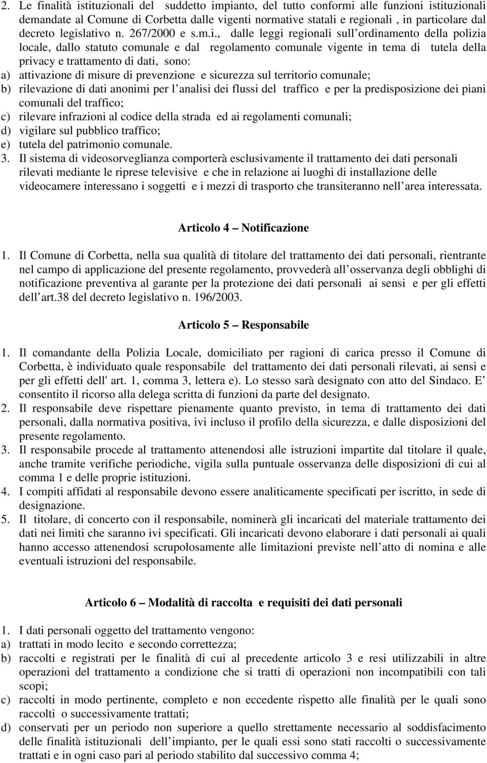 lativo n. 267/2000 e s.m.i., dalle leggi regionali sull ordinamento della polizia locale, dallo statuto comunale e dal regolamento comunale vigente in tema di tutela della privacy e trattamento di