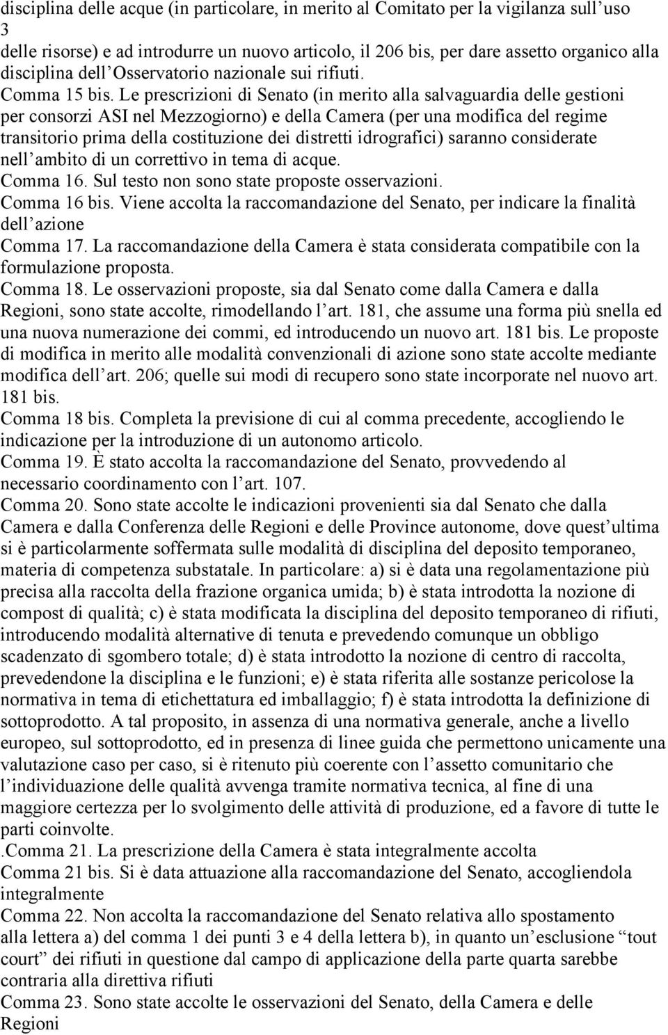 Le prescrizioni di Senato (in merito alla salvaguardia delle gestioni per consorzi ASI nel Mezzogiorno) e della Camera (per una modifica del regime transitorio prima della costituzione dei distretti