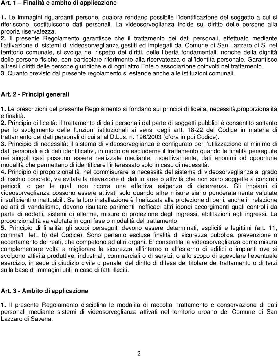 Il presente Regolamento garantisce che il trattamento dei dati personali, effettuato mediante l attivazione di sistemi di videosorveglianza gestiti ed impiegati dal Comune di San Lazzaro di S.