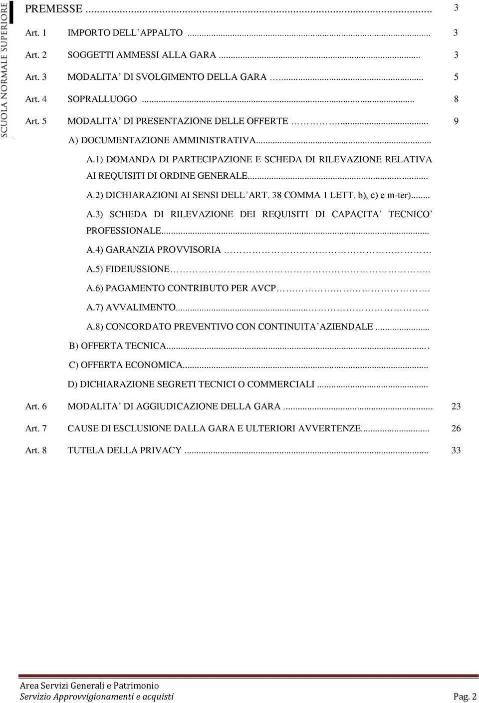 38 COMMA 1 LETT. b), c) e m-ter)... A.3) SCHEDA DI RILEVAZIONE DEI REQUISITI DI CAPACITA TECNICO PROFESSIONALE... A.4) GARANZIA PROVVISORIA A.5) FIDEIUSSIONE.. A.6) PAGAMENTO CONTRIBUTO PER AVCP. A.7) AVVALIMENTO.