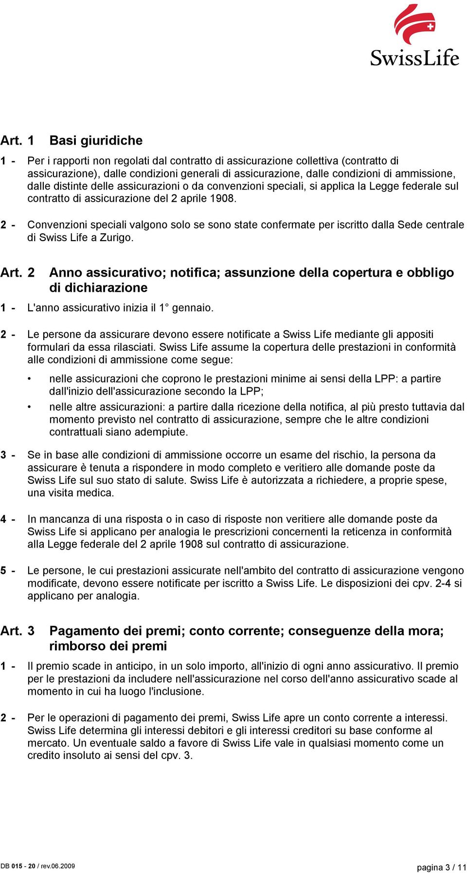 2 - Convenzioni speciali valgono solo se sono state confermate per iscritto dalla Sede centrale di Swiss Life a Zurigo. Art.