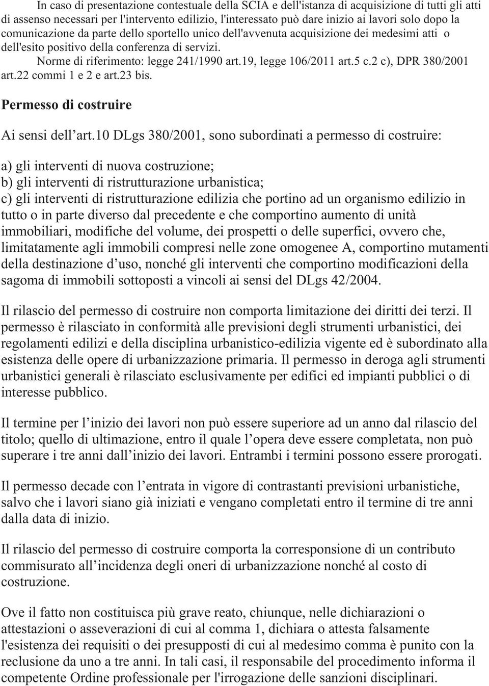 19, legge 106/2011 art.5 c.2 c), DPR 380/2001 art.22 commi 1 e 2 e art.23 bis. Permesso di costruire Ai sensi dell art.