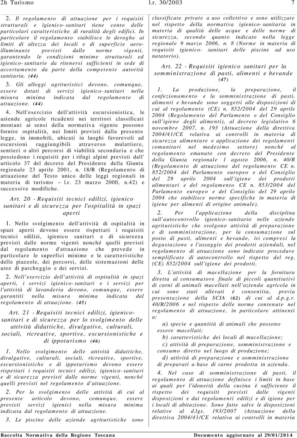 igienico- sanitarie da ritenersi sufficienti in sede di accerta m e n t o da parte della compet e nte autorità sanitaria. (44) 3.