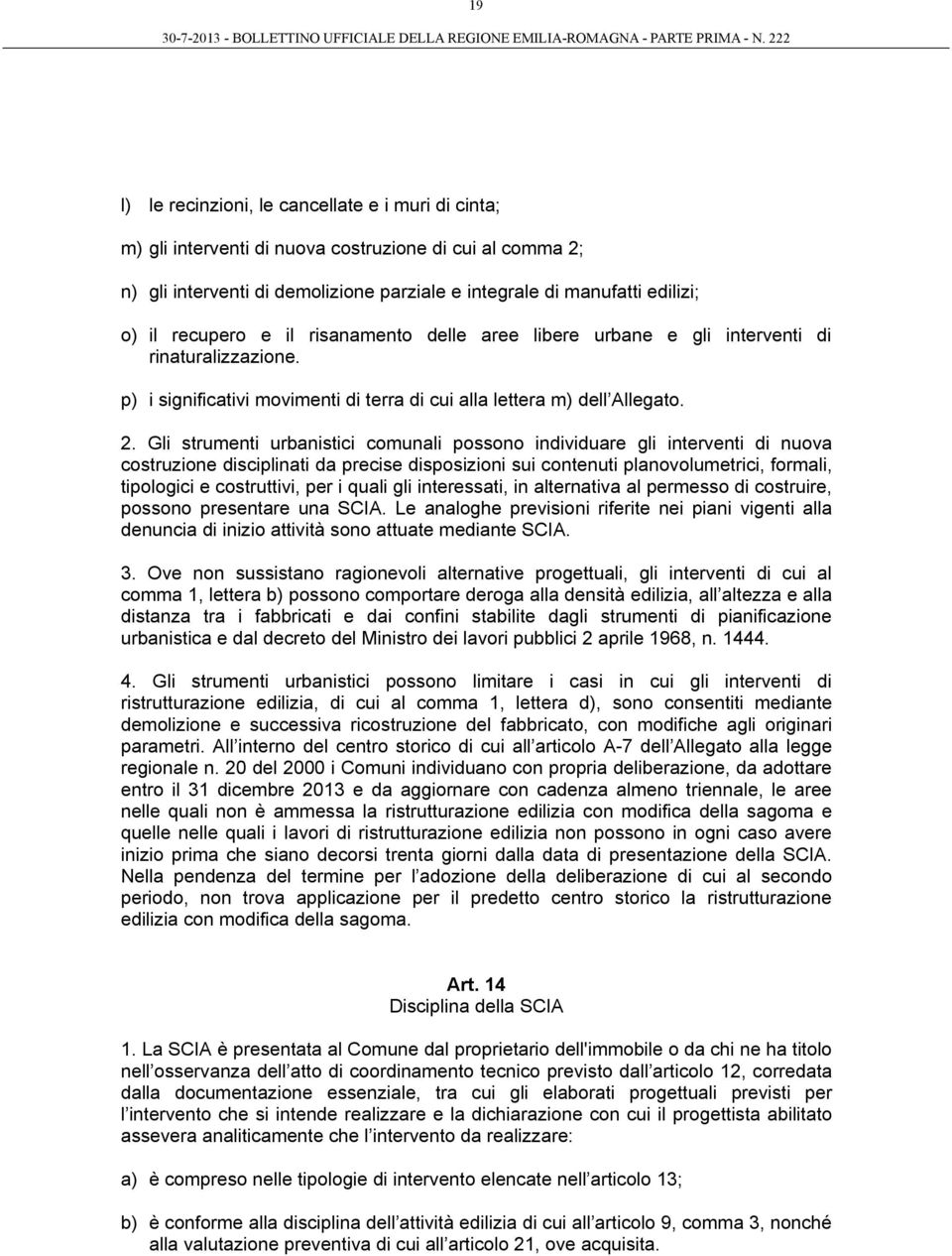 Gli strumenti urbanistici comunali possono individuare gli interventi di nuova costruzione disciplinati da precise disposizioni sui contenuti planovolumetrici, formali, tipologici e costruttivi, per