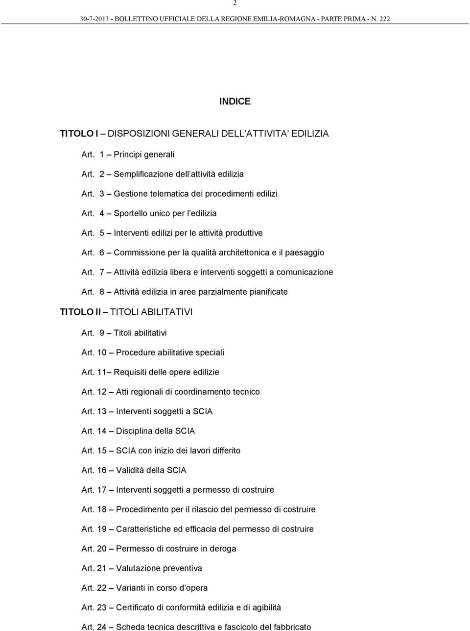 7 Attività edilizia libera e interventi soggetti a comunicazione Art. 8 Attività edilizia in aree parzialmente pianificate TITOLO II TITOLI ABILITATIVI Art. 9 Titoli abilitativi Art.