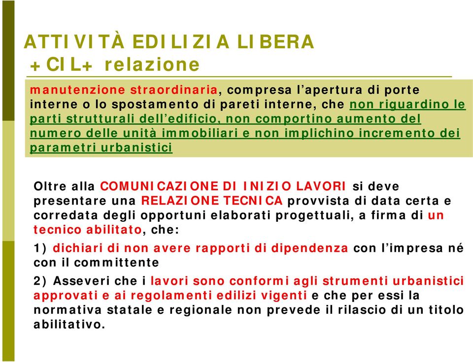 provvista di data certa e corredata degli opportuni elaborati progettuali, a firma di un tecnico abilitato, che: 1) dichiari di non avere rapporti di dipendenza con l impresa né con il committente