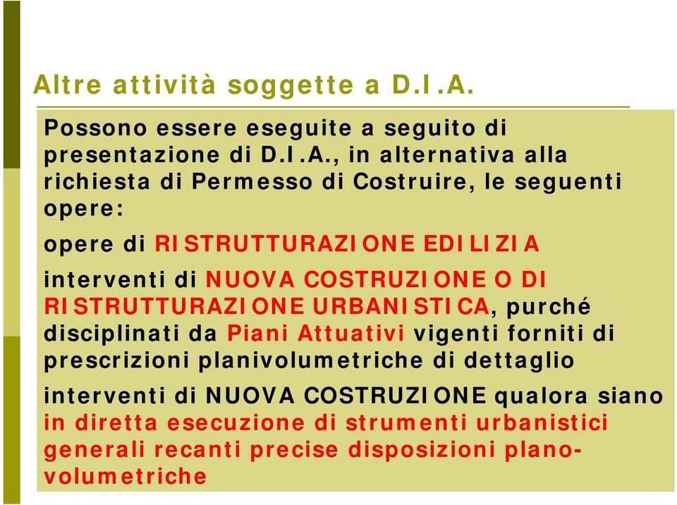 URBANISTICA, purché disciplinati da Piani Attuativi vigenti forniti di prescrizioni planivolumetriche di dettaglio interventi di