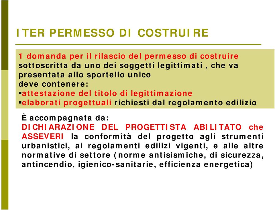 edilizio È accompagnata da: DICHIARAZIONE DEL PROGETTISTA ABILITATO che ASSEVERI la conformità del progetto agli strumenti urbanistici, ai