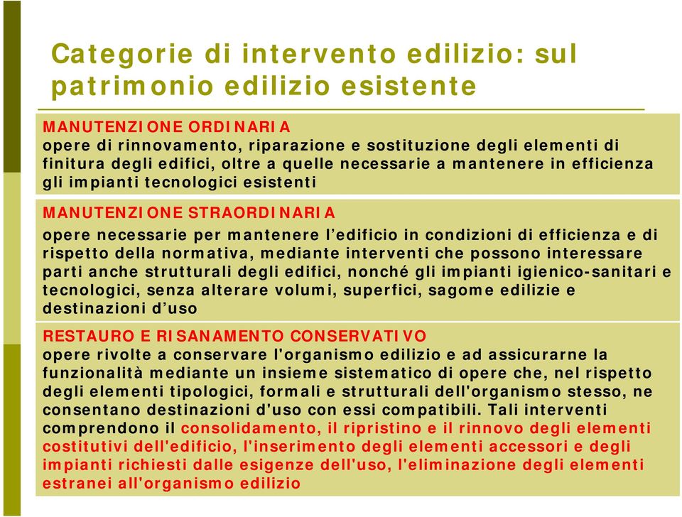 mediante interventi che possono interessare parti anche strutturali degli edifici, nonché gli impianti igienico-sanitari e tecnologici, senza alterare volumi, superfici, sagome edilizie e